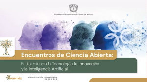 La ciencia abierta en la Tecnología, la Innovación y la Inteligencia Artificial desde la UAEMéx